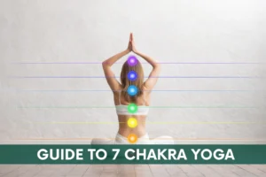 Guide To 7 Chakra Yoga
